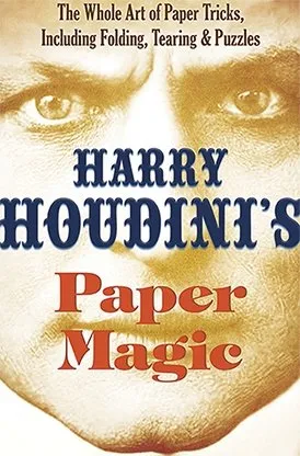 Harry Houdini's Paper Magic: The Whole Art of Paper Tricks, Including Folding, Tearing and Puzzles by Harry Houdini and Dover Publications - Book