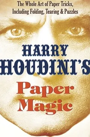 Harry Houdini's Paper Magic: The Whole Art of Paper Tricks, Including Folding, Tearing and Puzzles by Harry Houdini and Dover Publications - Book